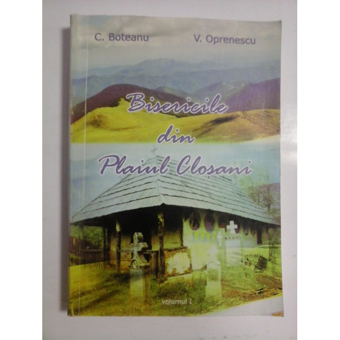BISERICILE DIN PLAIUL CLOSANI - C. BOTEANU, V. OPRENESCU BISERICILE DIN PLAIUL CLOSANI - C. BOTEANU, V. OPRENESCU